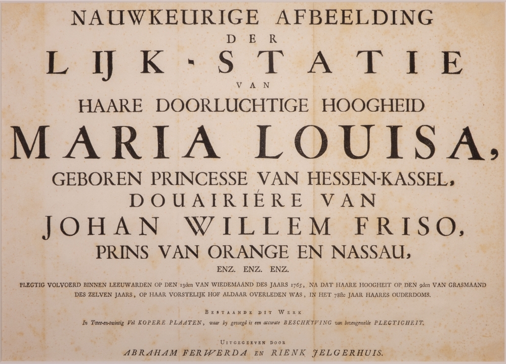 "NAUWKEURIGE AFBEELDING DER LIJK-STATIE VAN HAARE DOORLUCHTIGE HOOGHEID MARIA LOUISA, GEBOREN PRINCESSE VAN HESSEN-KASSEL, DOUAIRIERE VAN JOHAN WILLEM FRISO, PRINS VAN ORANGE EN NASSAU, ENZ. ENZ. ENZ."