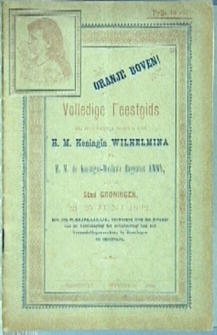 Volledige Feestgids bij het eerste bezoek van H.M. Koningin Wilhelmina en H.M de Koningin-Weduwe Regentes Emma, aan de Stad Groningen, 21-25 juni 1892 (...)