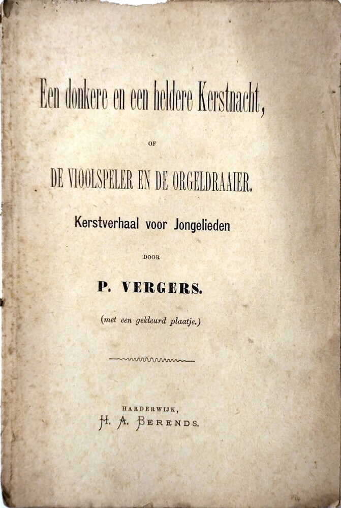 Een donkere en een heldere Kerstnacht of de Vioolspeler en de orgeldraaier. Kerstverhaal voor jongelieden. Vergers, P.
