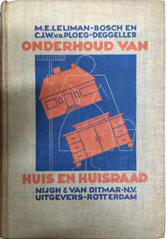 Onderhoud van huis en huisraad. Leliman-Bosch, M.E. en Ploeg v.d.- Degeller, C.J.W. 1932