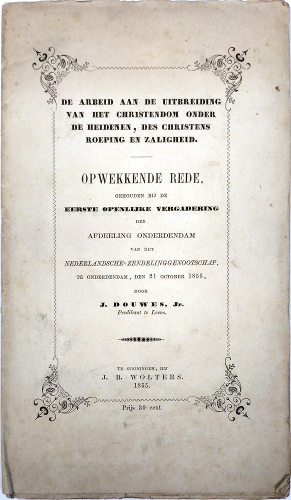 De arbeid aan de uitbreiding van het christendom onder de heidenen, des christens roeping en zaligheid. Opwekkende rede, gehouden bij de eerste openlijke vergadering der afdeeling onderdendam van het Nederlandsche Zendelinggenootschap. Douwes Jr., J.