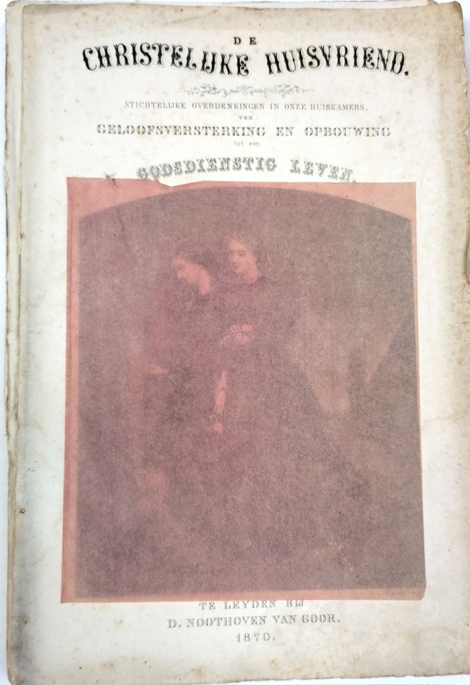 De christelijke huisvriend. Stichtelijke overdenkingen in onze huiskamers, ter geloofsversterking en opbouwing tot een godsdienstig leven.