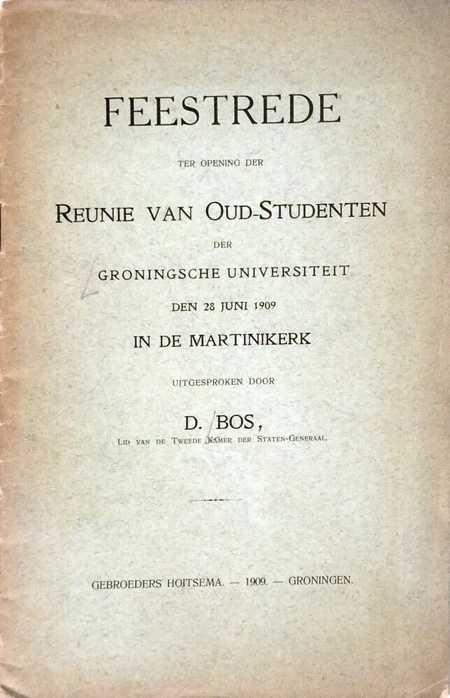 Feestrede ter opening der reünie van oud studenten der Groningsche universiteit den 28 juni 1909 in de Martinikerk uitgesproken door D. Bos.