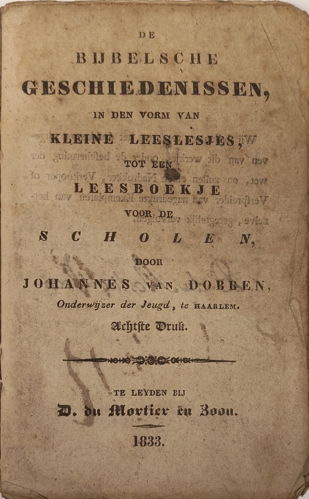 Bijbelsche geschiedenis in den vorm van kleine leeslesjes tot een leesboekje voor de scholen, door Johannes van Dobben. 1833