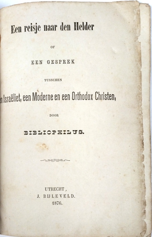 Een reisje naar Den Helder of een gesprek tusschen een Isrëliet, een moderne en een orthodox christen. Bibliophilus.