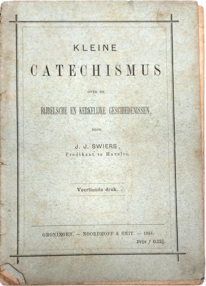 Kleine catechismus over de bijbelsche en kerkelijke geschiedenissen. Swiers, J.J.