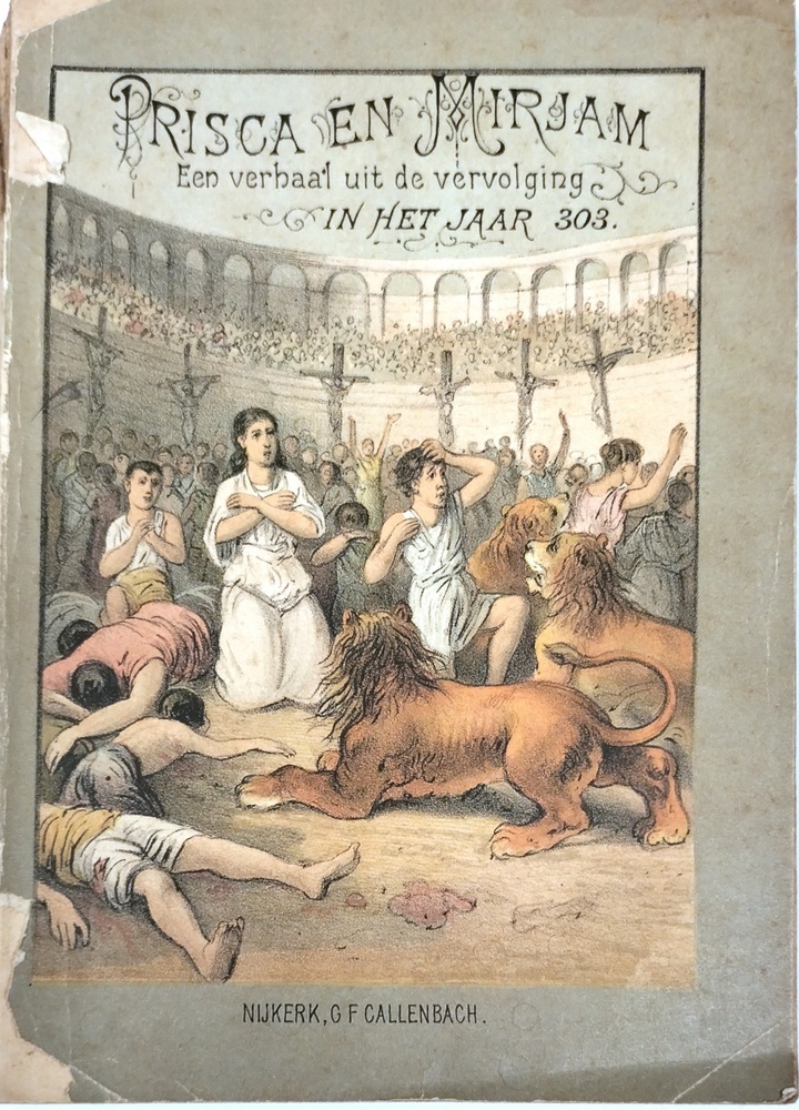 Prisca en Mirjam. Een verhaal uit de vervolging in het jaar 303. Door den schrijver van 'Selcart' enz.
