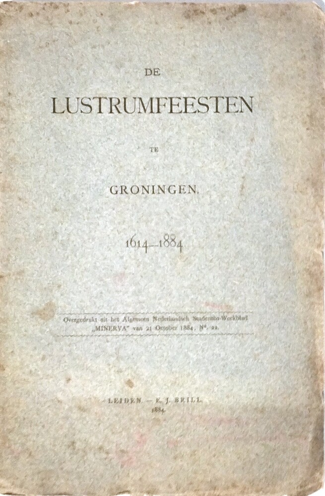 De lustrumfeesten te Groningen 1614-1884. 1884