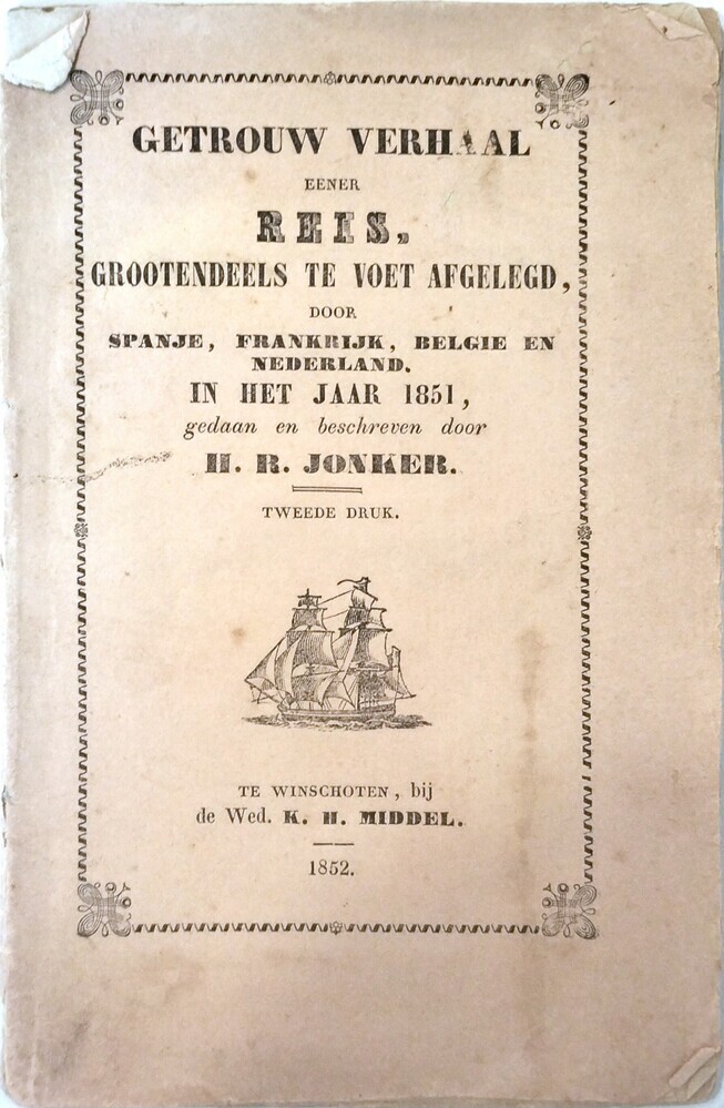 Getrouw verhaal eener reis, grootendeels te voet afgelegd, door Spanje, Frankrijk, belgie en Nederland in het jaar 1851. Jonker, H.R.