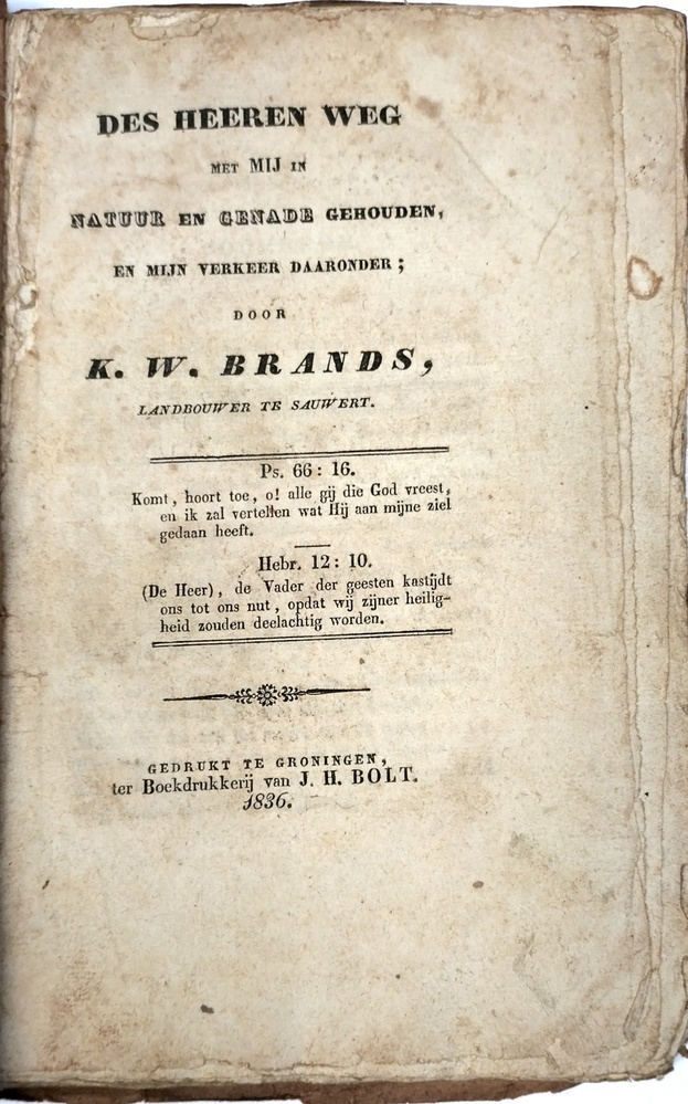Des Heeren weg met mij in natuur en genade gehouden, en mijn verkeer daaronder; Brands, K.W. (landbouwer te Sauwert).