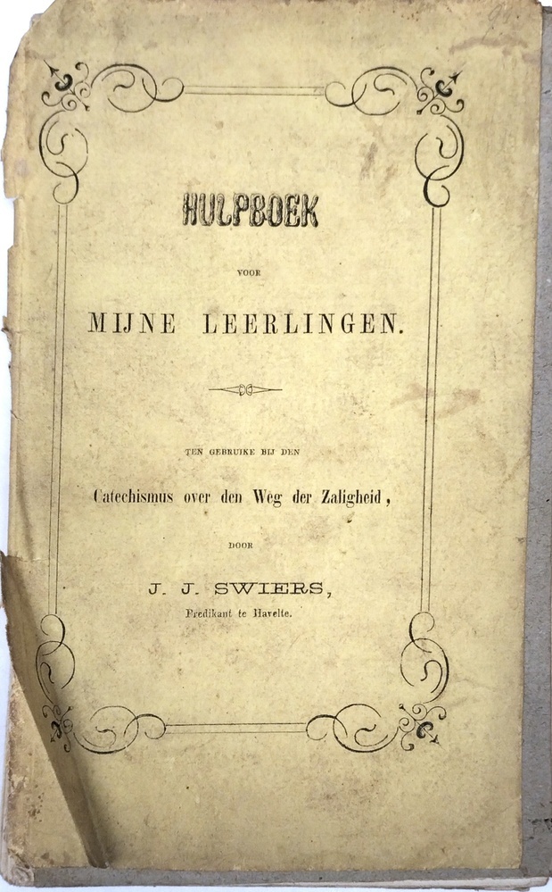 Hulpboek voor mijne leerlingen ten gebruike bij den catechismus over den weg der zaligheid. Swiers, J.J.