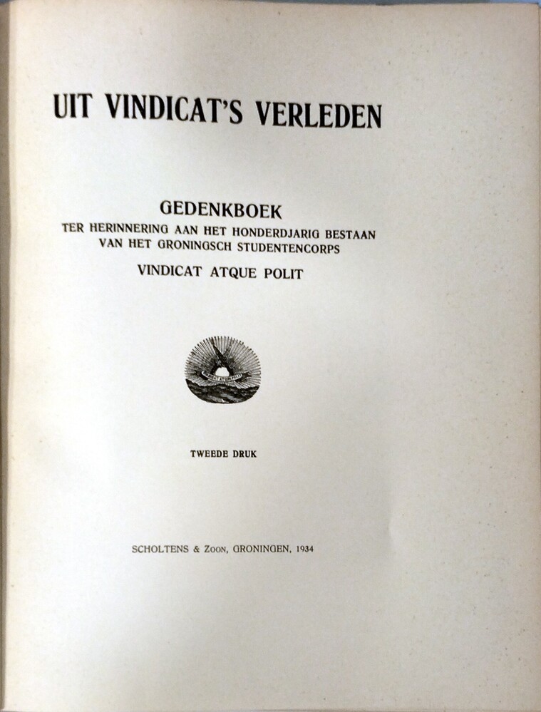 Uit Vindicat's verleden; gedenkboek ter herinnering aan het honderdjarig bestaan van het Groningsch studentenkorps Vindicat Atque Polit. 1934