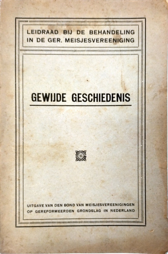 Leidraad bij de behandeling in de Ger. Meisjesvereeniging; Gewijde geschiedenis.