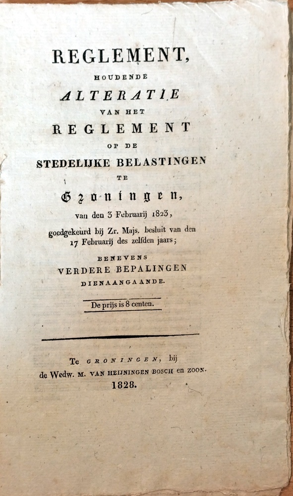 Reglement, houdende alteratie van het reglement op de stedelijke belasting te Groningen, van den 3 Februarij 1823. 1828