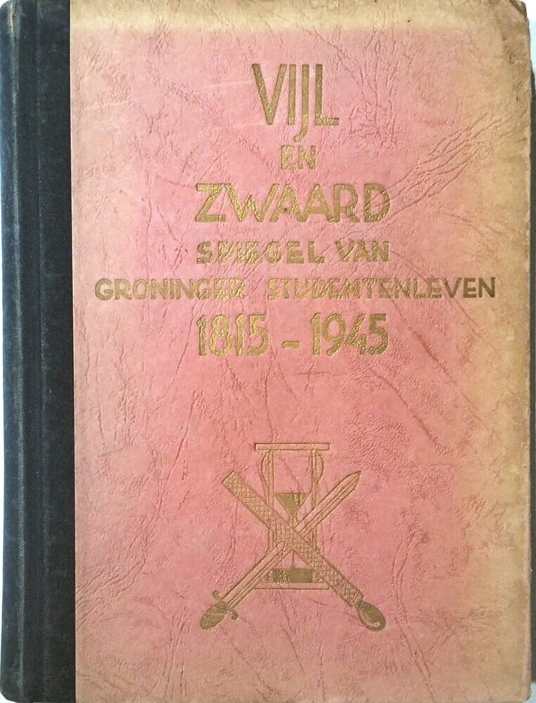 Vijl en zwaard; spiegel van Groninger studentenleven 1815-1945