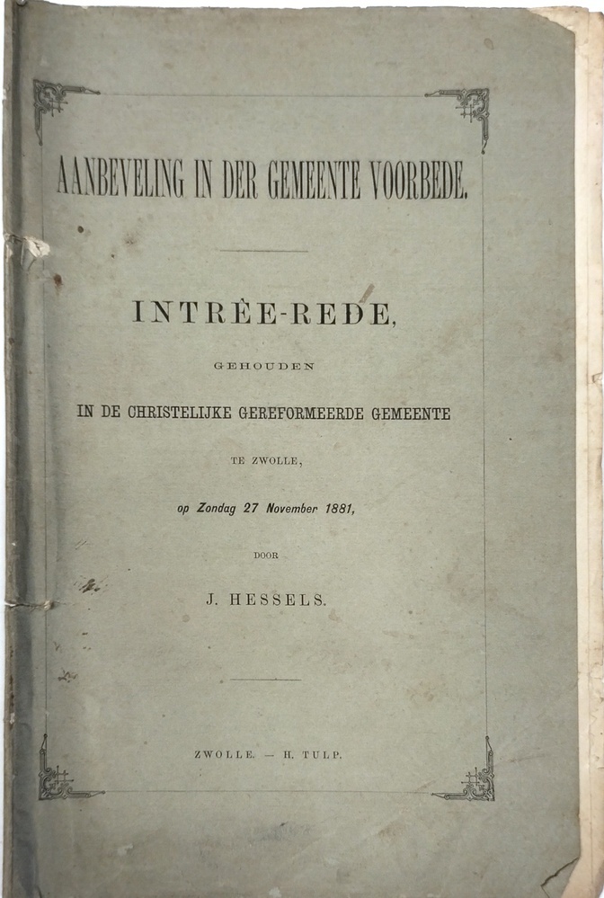 Aanbeveling in der gemeente voorbede. Intrée-rede gehouden in de christelijke gereformeerde gemeente te Zwolle. Hessels, J.