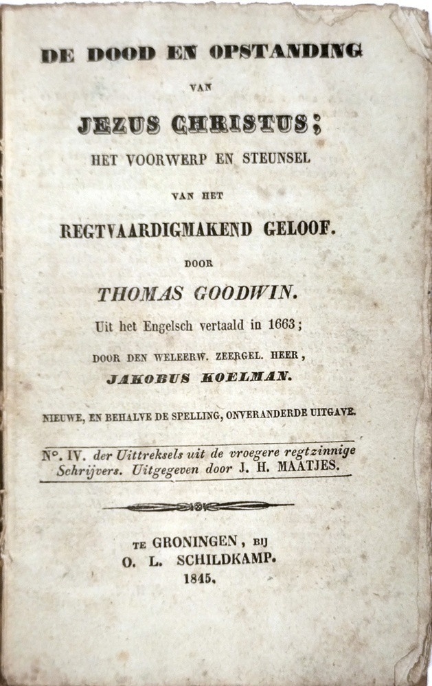 De dood en opstanding van Jezus Christus; Het voorwerp en steunsel van het regtvaardigmakend geloof. Goodwin, T.