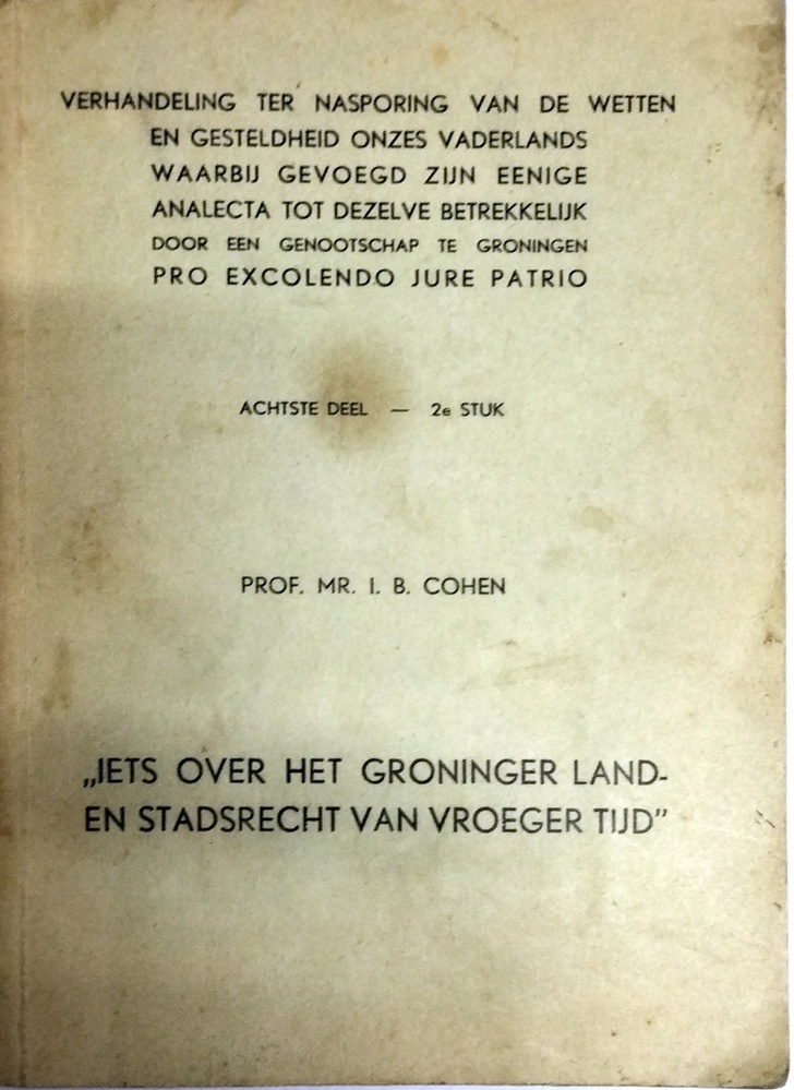 Verhandeling ter nasporing van de wetten en gesteldheid onzes vaderlands waarbij gevoegd zijn eenige analecta tot dezelve betrekkelijk door een genootschap te Groningen. 'Iets over het Groninger land- en stadsrecht van vroeger tijd'.