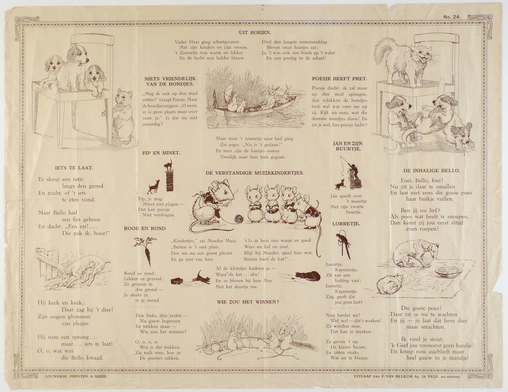 rechthoekig blad papier met daarop 11 rijmpjes met 13 illustraties/ Litho's : kat bij drie honden op een stoel, hazen in een roeiboot, drie honden bij poes op een stoel, hond plaagt poes, moeder muis met kinderen, jongen hengelt over een muur naar hond, hond op muizenjacht,wortel, poes bij omgevallen melkkan, poes, papegaai, hond en poes bij voerbak, trekwedstrijd tussen muizen. Onderkant links inscriptie Louwerse prenten 6e serie rechterkant onder uitgaaf van P van Belkum Az te Velp (bij Arnhem)